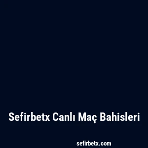 Sefirbetx Canlı Maç Bahisleri