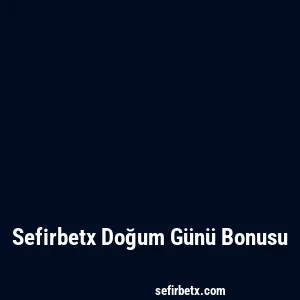 Sefirbetx Doğum Günü Bonusu