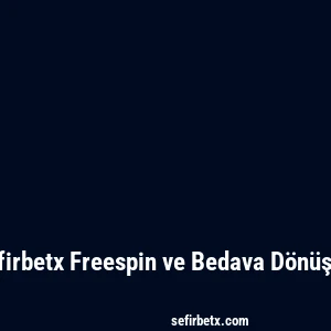 Sefirbetx Freespin ve Bedava Dönüşler