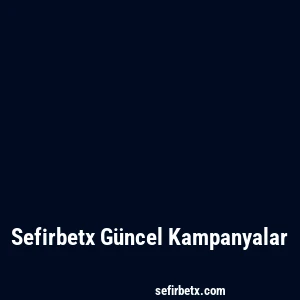 Sefirbetx Güncel Kampanyalar