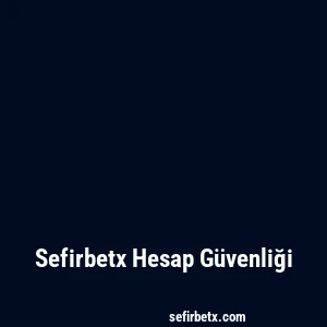 Sefirbetx Hesap Güvenliği