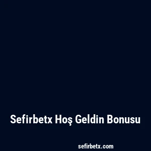 Sefirbetx Hoş Geldin Bonusu