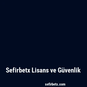 Sefirbetx Lisans ve Güvenlik