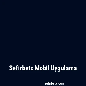 Sefirbetx Mobil Uygulama