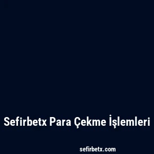Sefirbetx Para Çekme İşlemleri