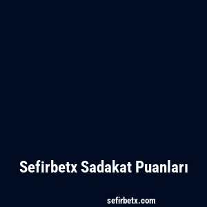Sefirbetx Sadakat Puanları