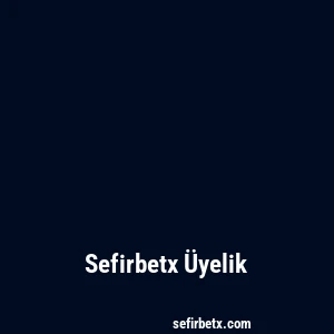 Sefirbetx Üyelik