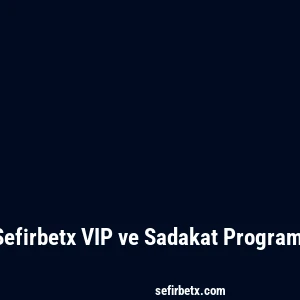 Sefirbetx VIP ve Sadakat Programı
