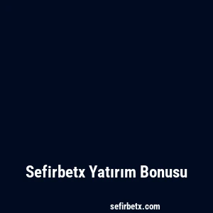 Sefirbetx Yatırım Bonusu